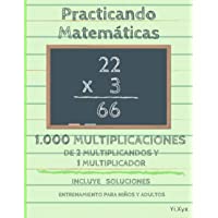 Practicando Matemáticas 1000 multiplicaciones de 2 multiplicandos y 1 multiplicador – Incluye soluciones – Entrenamiento…